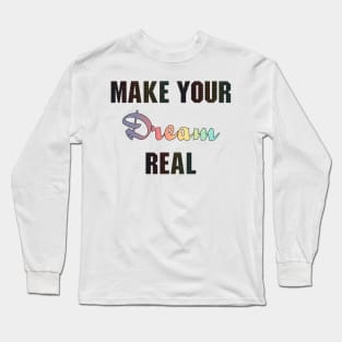 Fight and Make your Dream real Long Sleeve T-Shirt